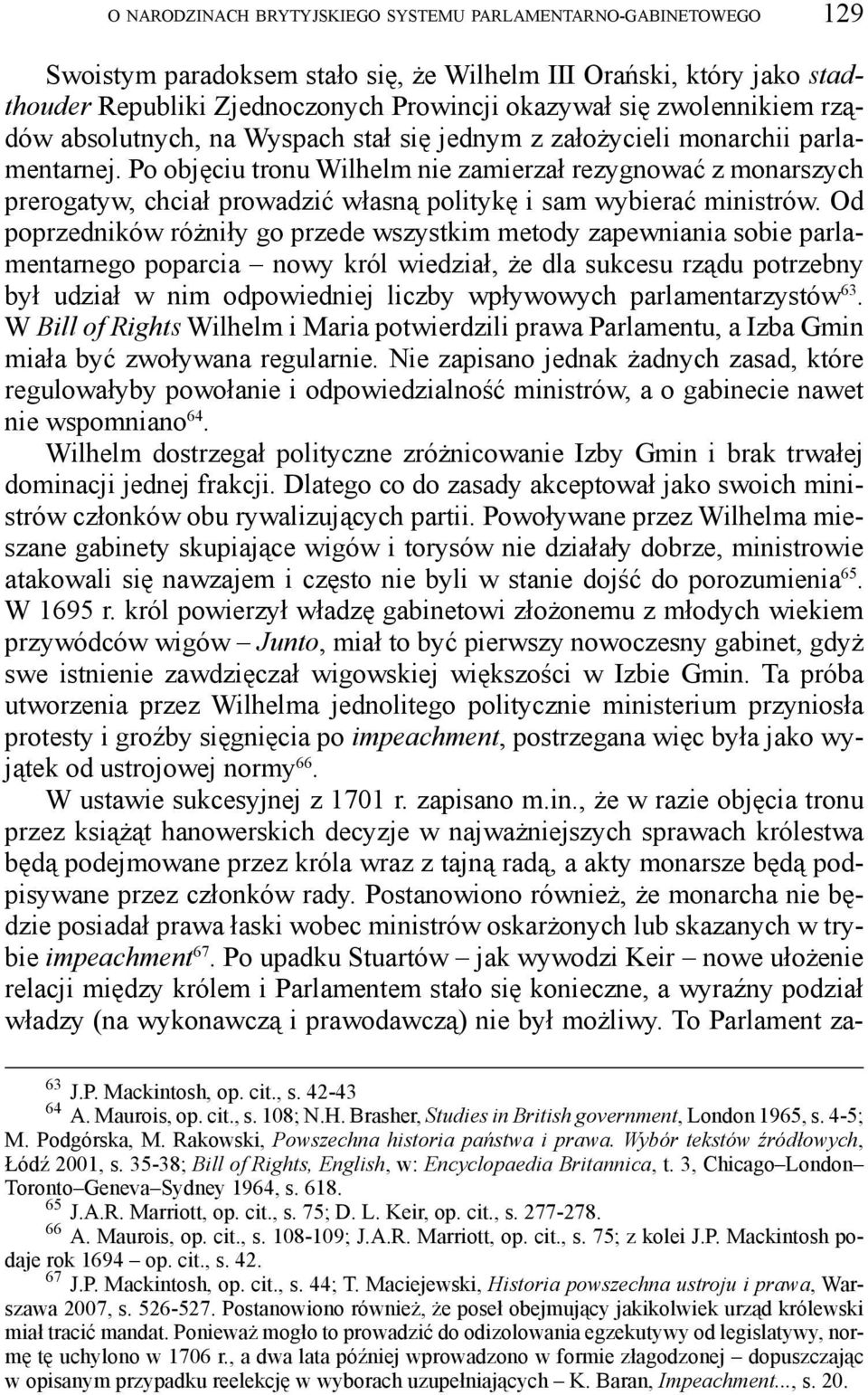 Po objęciu tronu Wilhelm nie zamierzał rezygnować z monarszych prerogatyw, chciał prowadzić własną politykę i sam wybierać ministrów.