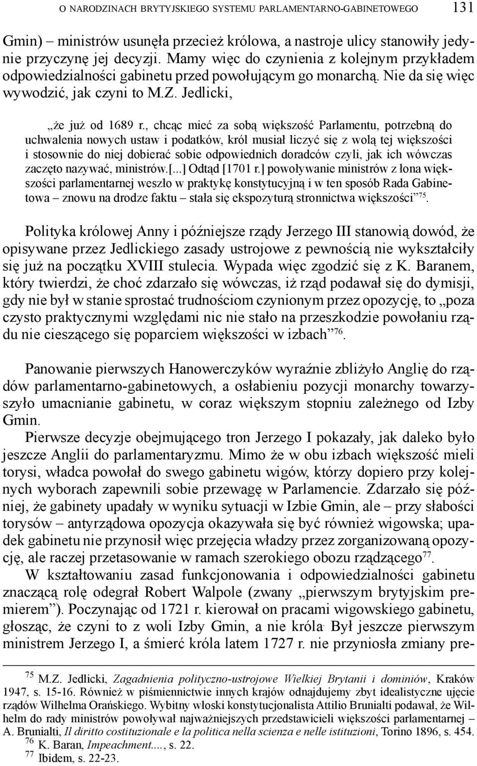 , chcąc mieć za sobą większość Parlamentu, potrzebną do uchwalenia nowych ustaw i podatków, król musiał liczyć się z wolą tej większości i stosownie do niej dobierać sobie odpowiednich doradców