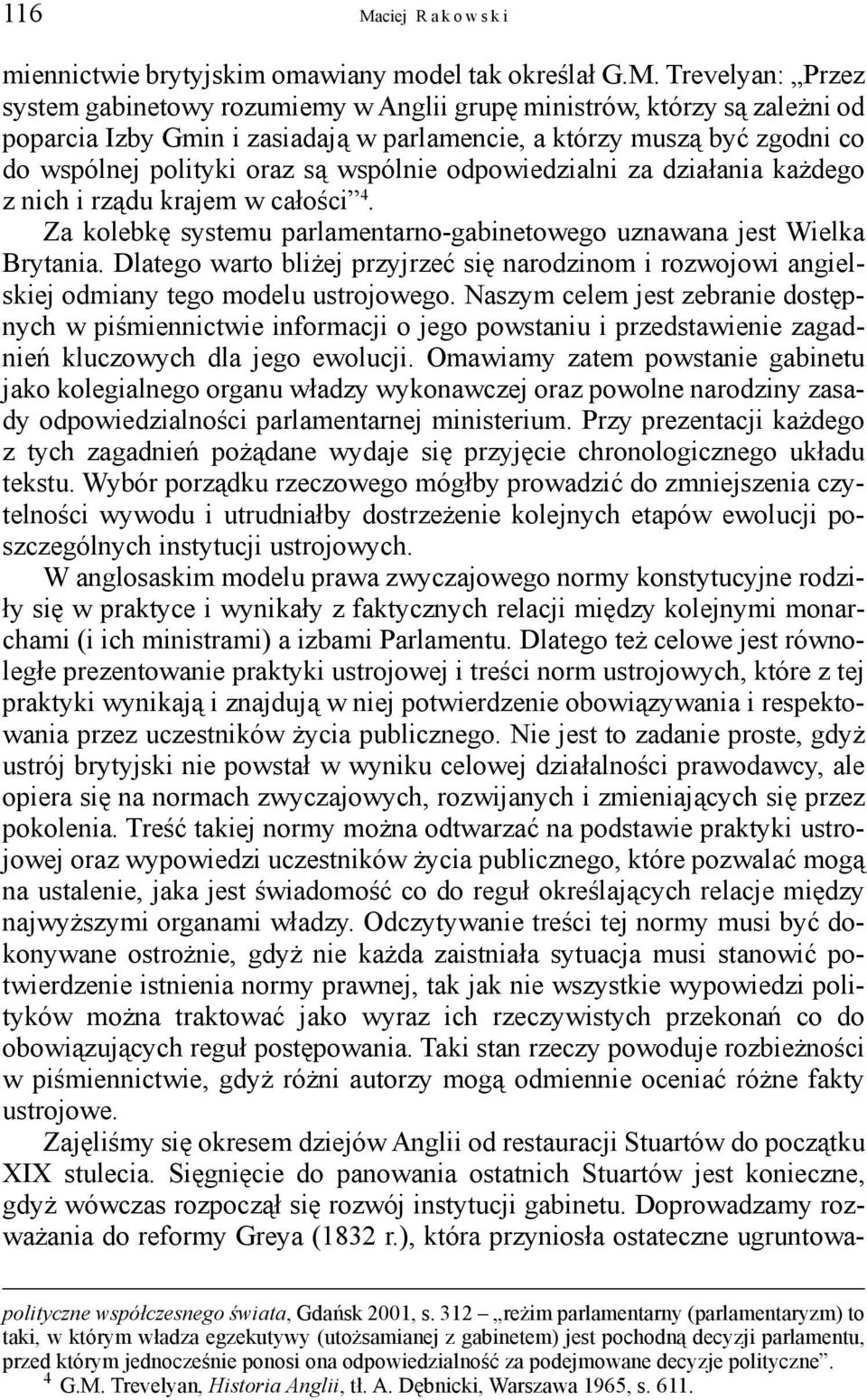 Trevelyan: Przez system gabinetowy rozumiemy w Anglii grupę ministrów, którzy są zależni od poparcia Izby Gmin i zasiadają w parlamencie, a którzy muszą być zgodni co do wspólnej polityki oraz są