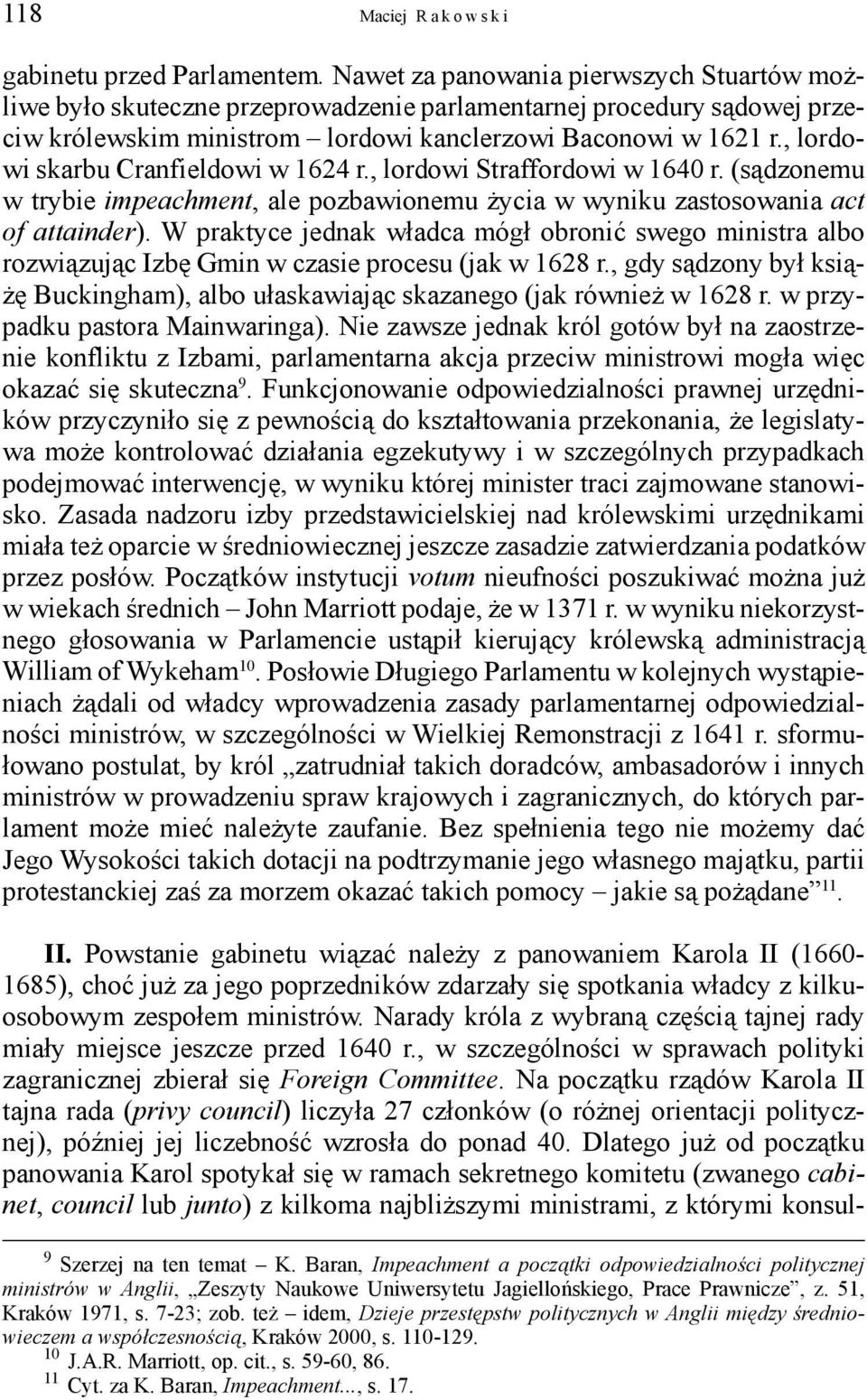 , lordowi skarbu Cranfieldowi w 1624 r., lordowi Straffordowi w 1640 r. (sądzonemu w trybie impeachment, ale pozbawionemu życia w wyniku zastosowania act of attainder).