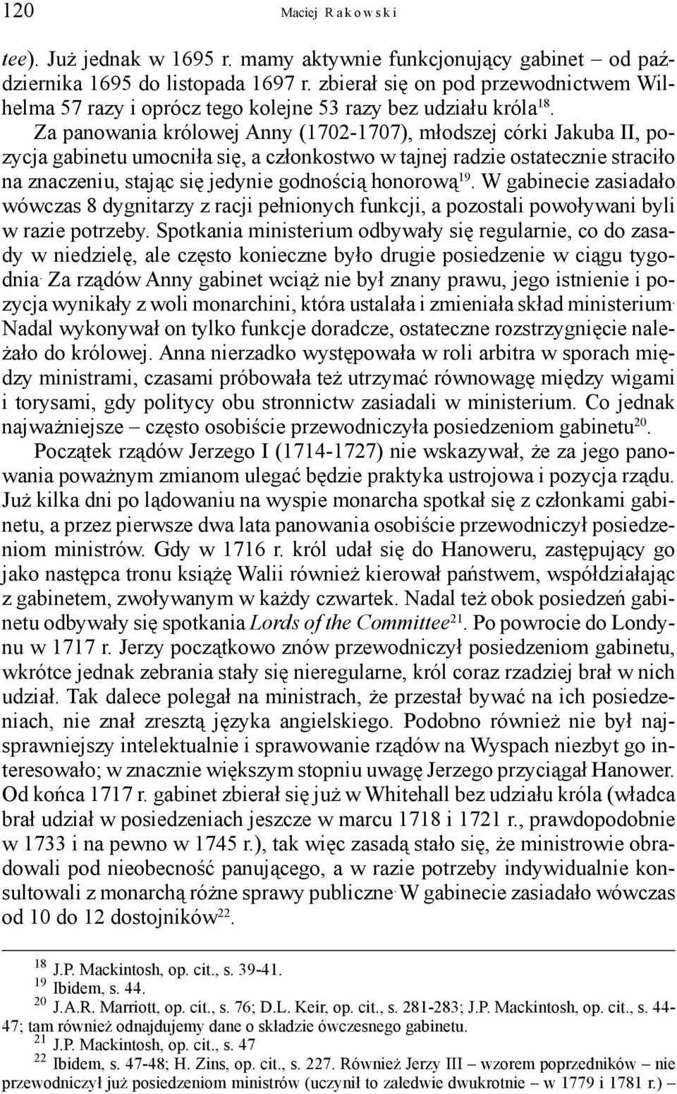 Za panowania królowej Anny (1702-1707), młodszej córki Jakuba II, pozycja gabinetu umocniła się, a członkostwo w tajnej radzie ostatecznie straciło na znaczeniu, stając się jedynie godnością honorową