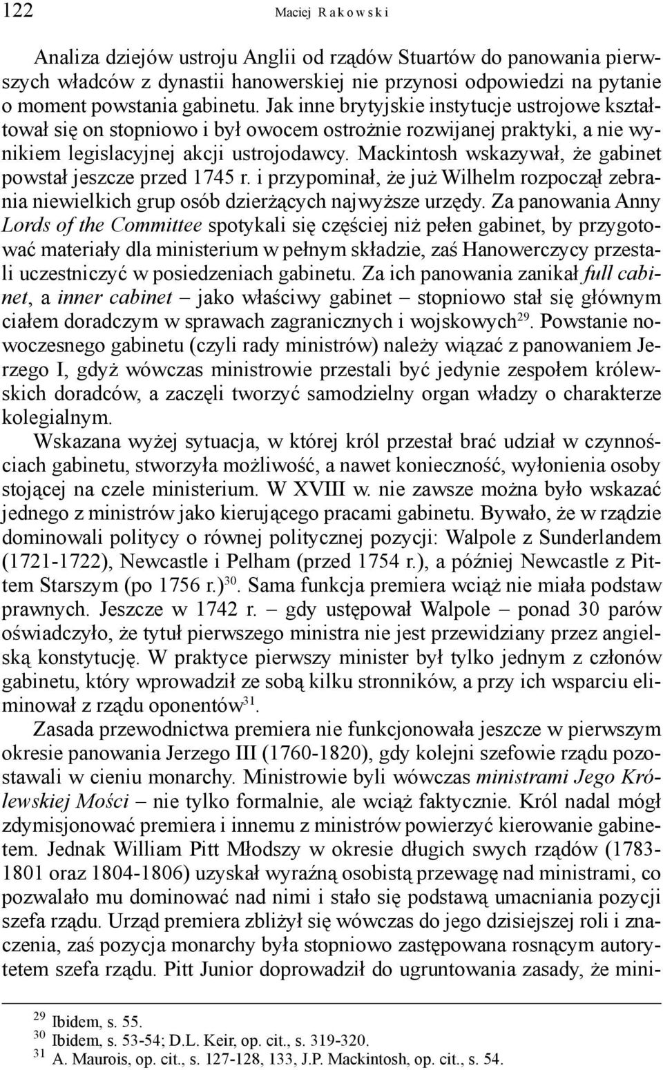 Mackintosh wskazywał, że gabinet powstał jeszcze przed 1745 r. i przypominał, że już Wilhelm rozpoczął zebrania niewielkich grup osób dzierżących najwyższe urzędy.