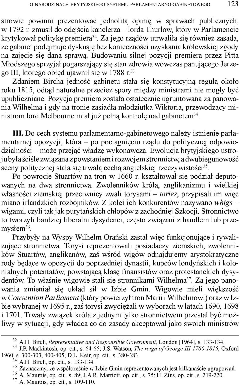 Za jego rządów utrwaliła się również zasada, że gabinet podejmuje dyskusję bez konieczności uzyskania królewskiej zgody na zajęcie się daną sprawą.