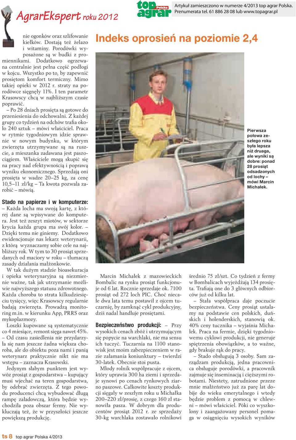 Po 28 dniach prosięta są gotowe do przeniesienia do odchowalni. Z każdej grupy co tydzień na odchów trafia około 240 sztuk mówi właściciel.