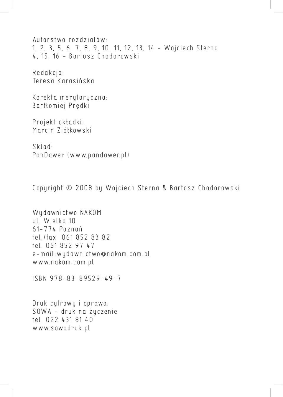 pl) Copyright 2008 by Wojciech Sterna & Bartosz Chodorowski Wydawnictwo NAKOM ul. Wielka 10 61 774 Poznań tel./fax 061 852 83 82 tel.