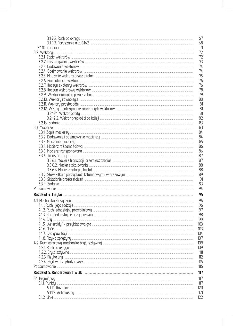Wektor normalny powierzchni... 79 3.2.10. Wektory równoległe... 80 3.2.11. Wektory prostopadłe... 81 3.2.12. Wzory na otrzymanie konkretnych wektorów... 81 3.2.12.1. Wektor odbity... 81 3.2.12.2. Wektor prędkości po kolizji.