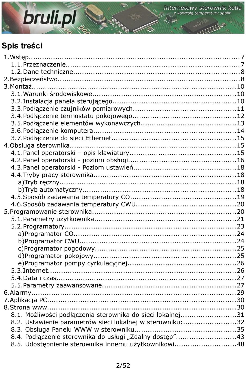 ..15 4.2.Panel operatorski - poziom obsługi...16 4.3.Panel operatorski - Poziom ustawień...18 4.4.Tryby pracy sterownika...18 a)tryb ręczny...18 b)tryb automatyczny...18 4.5.Sposób zadawania temperatury CO.