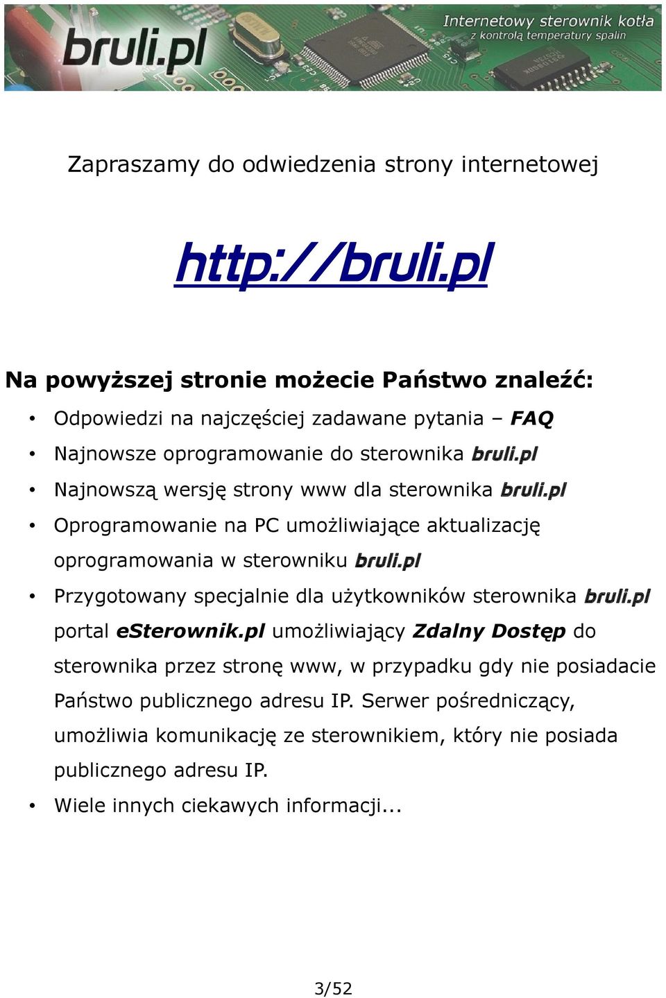 pl Najnowszą wersję strony www dla sterownika bruli.pl Oprogramowanie na PC umożliwiające aktualizację oprogramowania w sterowniku bruli.