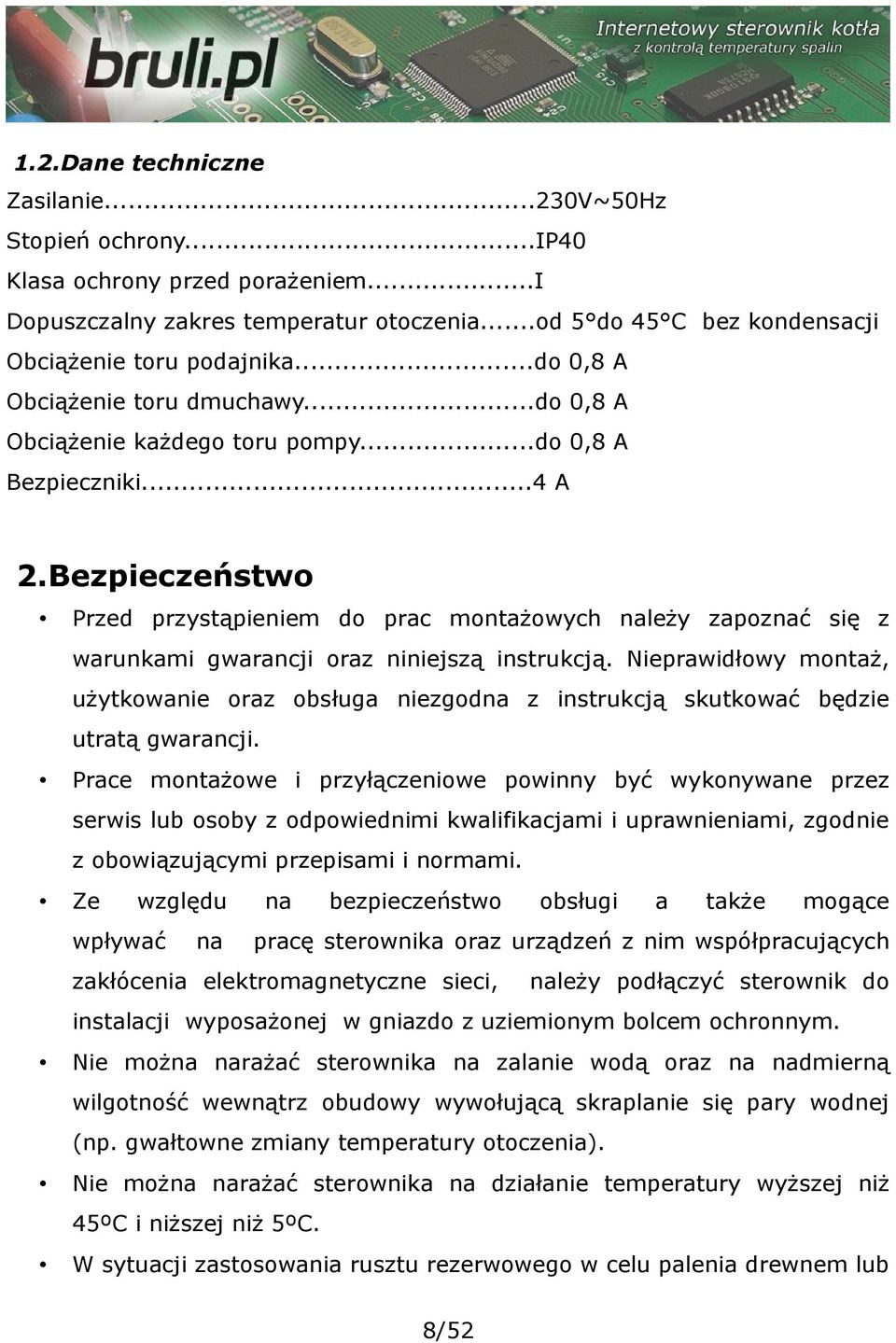 Bezpieczeństwo Przed przystąpieniem do prac montażowych należy zapoznać się z warunkami gwarancji oraz niniejszą instrukcją.