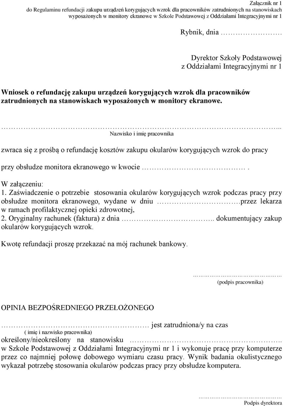 Dyrektor Szkoły Podstawowej z Oddziałami Integracyjnymi nr 1 Wniosek o refundację zakupu urządzeń korygujących wzrok dla pracowników zatrudnionych na stanowiskach wyposażonych w monitory ekranowe.