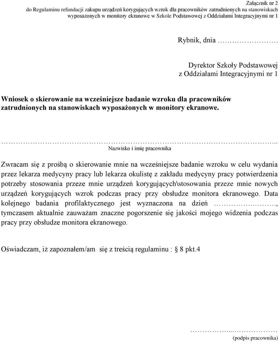 Dyrektor Szkoły Podstawowej z Oddziałami Integracyjnymi nr 1 Wniosek o skierowanie na wcześniejsze badanie wzroku dla pracowników zatrudnionych na stanowiskach wyposażonych w monitory ekranowe.