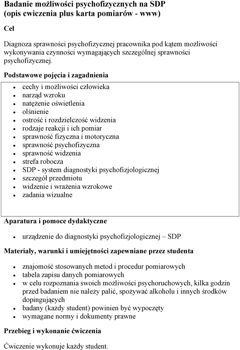 Podstawowe pojęcia i zagadnienia cechy i możliwości człowieka narząd wzroku natężenie oświetlenia olśnienie ostrość i rozdzielczość widzenia rodzaje reakcji i ich pomiar sprawność fizyczna i