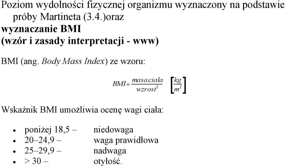 Body Mass Index) ze wzoru: BMI= masaciała wzrost 2 [ kg m 2] Wskaźnik BMI