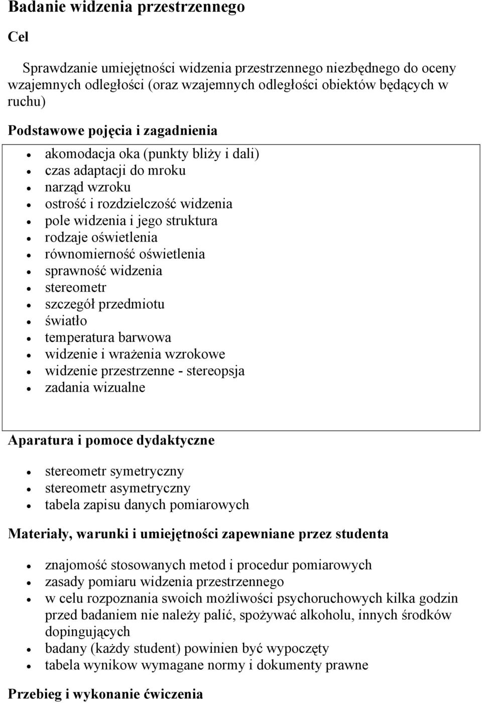 oświetlenia sprawność widzenia stereometr szczegół przedmiotu światło temperatura barwowa widzenie i wrażenia wzrokowe widzenie przestrzenne - stereopsja zadania wizualne Aparatura i pomoce