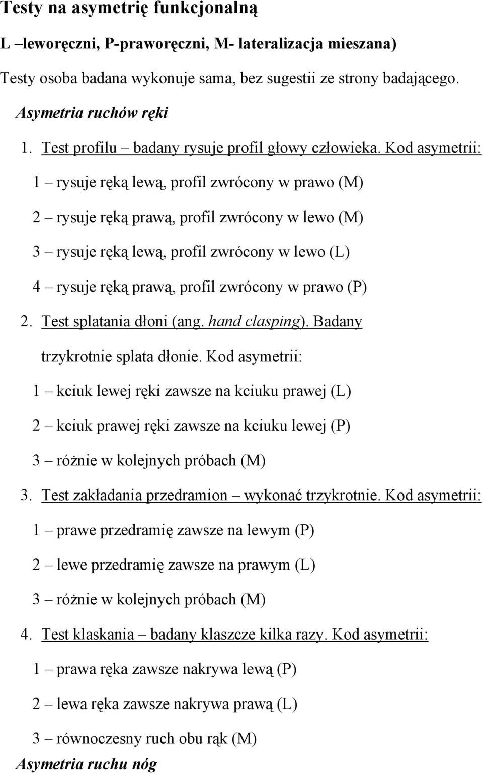 Kod asymetrii: 1 rysuje ręką lewą, profil zwrócony w prawo (M) 2 rysuje ręką prawą, profil zwrócony w lewo (M) 3 rysuje ręką lewą, profil zwrócony w lewo (L) 4 rysuje ręką prawą, profil zwrócony w