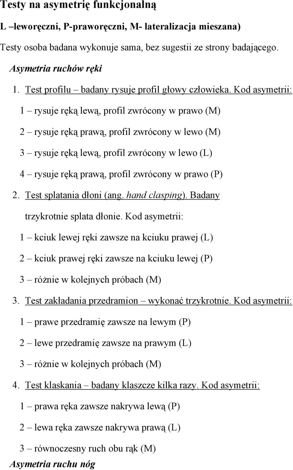 Kod asymetrii: 1 rysuje ręką lewą, profil zwrócony w prawo (M) 2 rysuje ręką prawą, profil zwrócony w lewo (M) 3 rysuje ręką lewą, profil zwrócony w lewo (L) 4 rysuje ręką prawą, profil zwrócony w