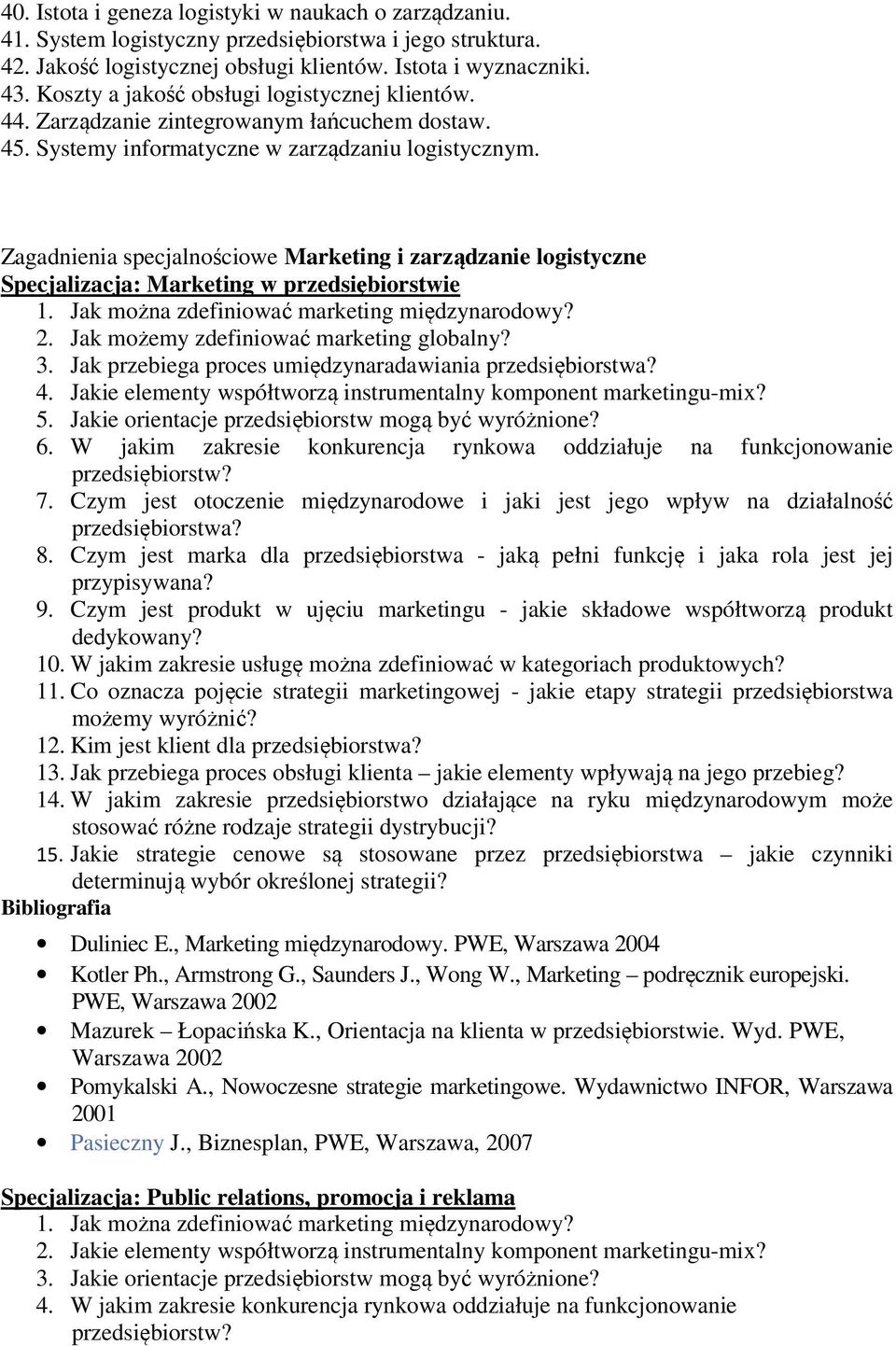 Zagadnienia specjalnościowe Marketing i zarządzanie logistyczne Specjalizacja: Marketing w przedsiębiorstwie 2. Jak możemy zdefiniować marketing globalny? 3.