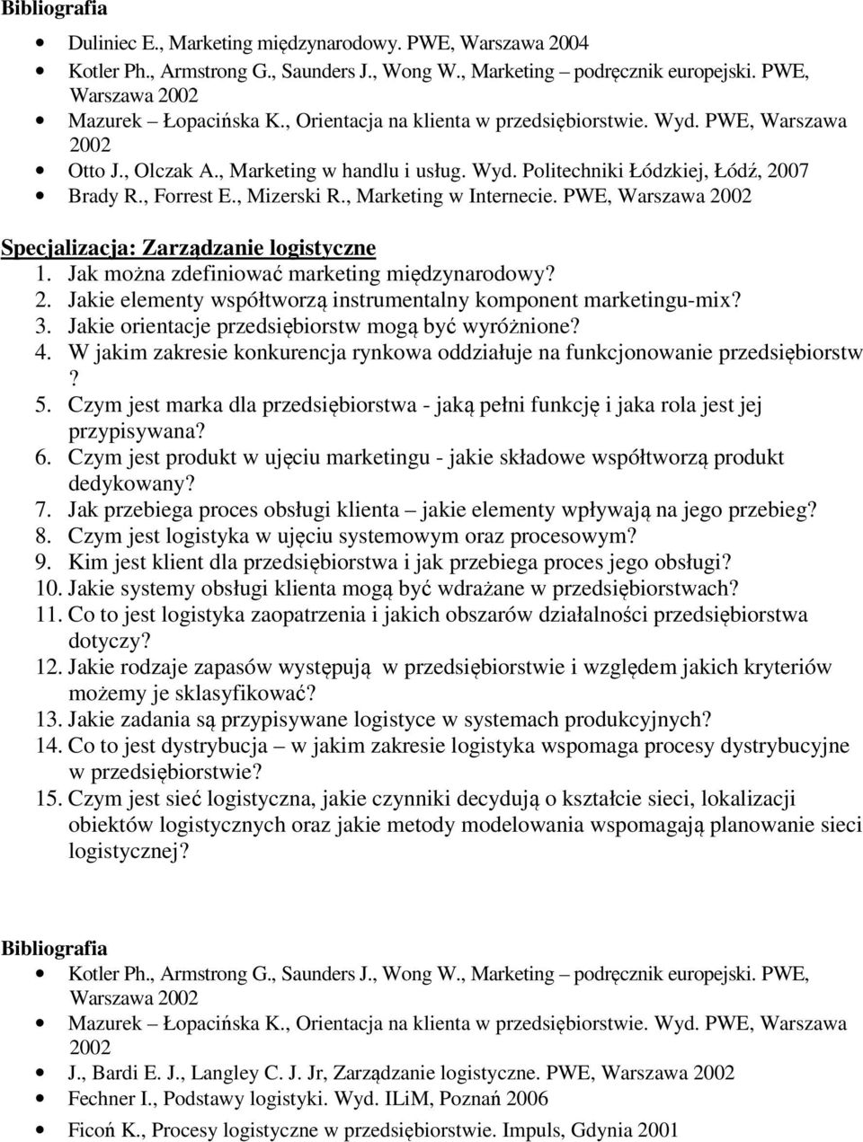 , Marketing w Internecie. PWE, Specjalizacja: Zarządzanie logistyczne 2. Jakie elementy współtworzą instrumentalny komponent marketingu-mix? 3. Jakie orientacje przedsiębiorstw mogą być wyróżnione? 4.