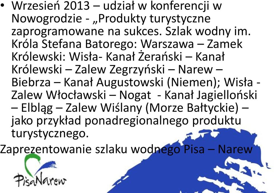 Biebrza Kanał Augustowski (Niemen); Wisła - Zalew Włocławski Nogat - Kanał Jagielloński Elbląg Zalew Wiślany