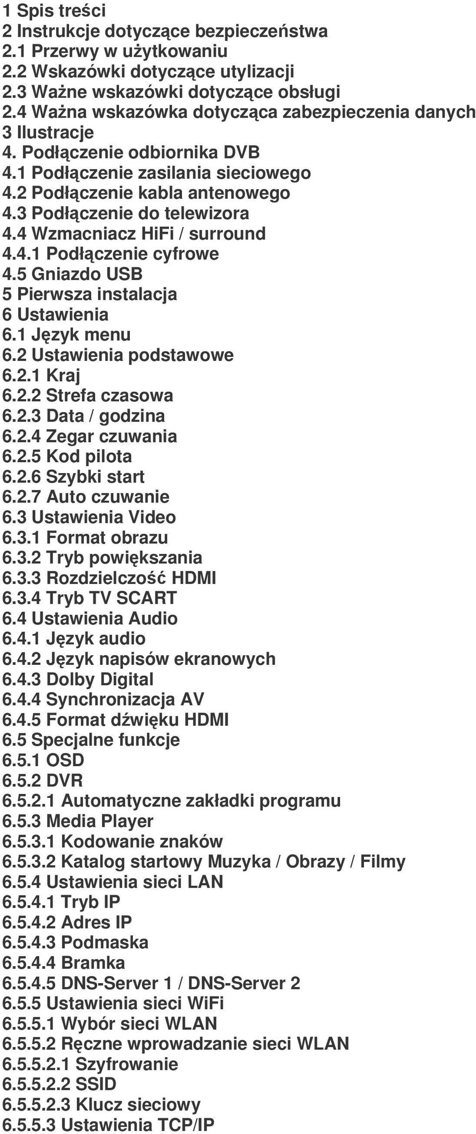 4 Wzmacniacz HiFi / surround 4.4.1 Podłczenie cyfrowe 4.5 Gniazdo USB 5 Pierwsza instalacja 6 Ustawienia 6.1 Jzyk menu 6.2 Ustawienia podstawowe 6.2.1 Kraj 6.2.2 Strefa czasowa 6.2.3 Data / godzina 6.