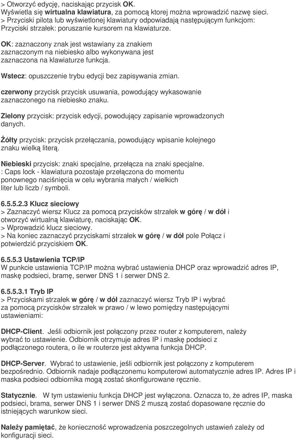 OK: zaznaczony znak jest wstawiany za znakiem zaznaczonym na niebiesko albo wykonywana jest zaznaczona na klawiaturze funkcja. Wstecz: opuszczenie trybu edycji bez zapisywania zmian.