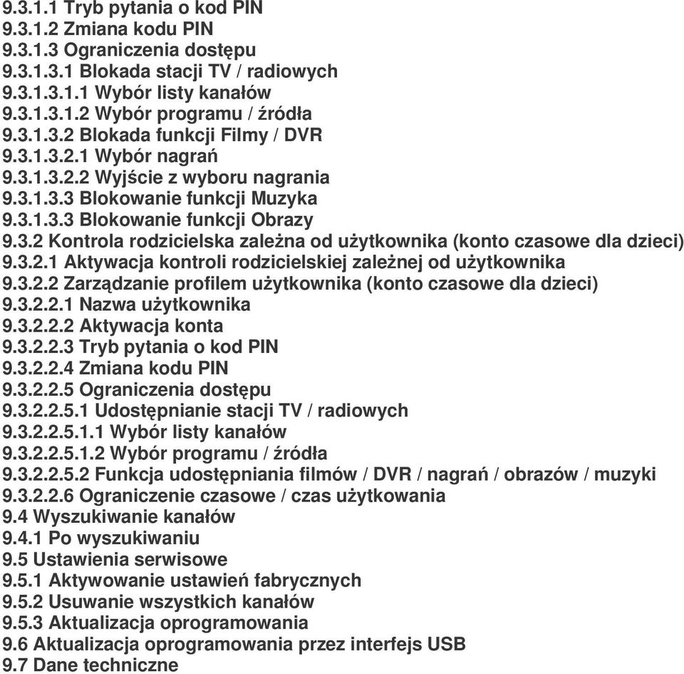 3.2.1 Aktywacja kontroli rodzicielskiej zalenej od uytkownika 9.3.2.2 Zarzdzanie profilem uytkownika (konto czasowe dla dzieci) 9.3.2.2.1 Nazwa uytkownika 9.3.2.2.2 Aktywacja konta 9.3.2.2.3 Tryb pytania o kod PIN 9.