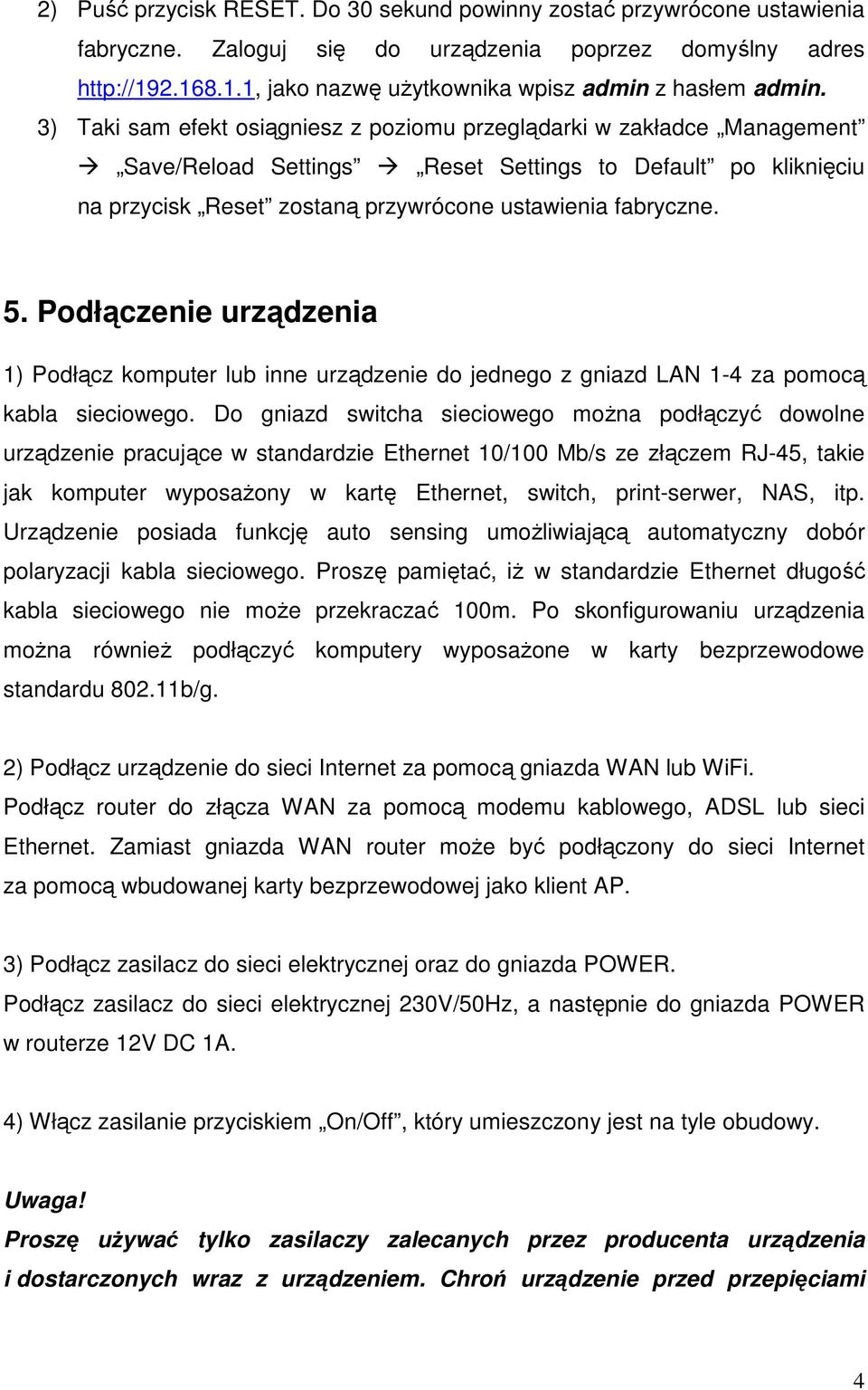 Podłączenie urządzenia 1) Podłącz komputer lub inne urządzenie do jednego z gniazd LAN 1-4 za pomocą kabla sieciowego.