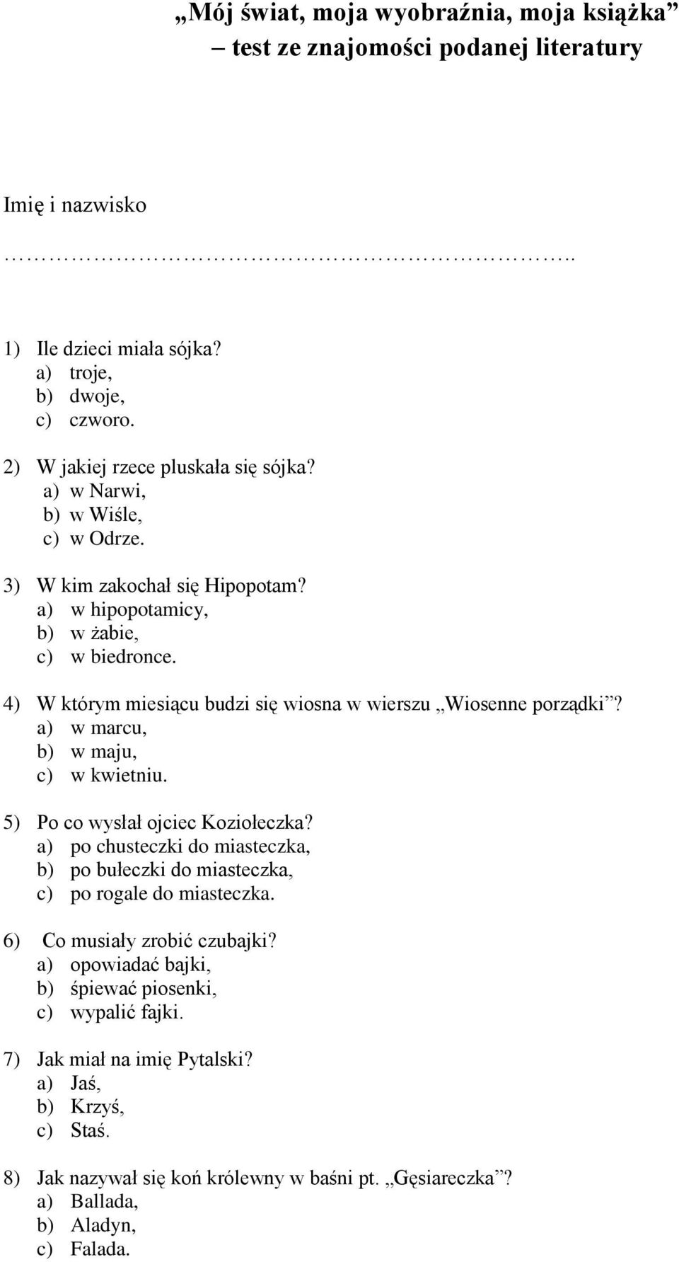 a) w marcu, b) w maju, c) w kwietniu. 5) Po co wysłał ojciec Koziołeczka? a) po chusteczki do miasteczka, b) po bułeczki do miasteczka, c) po rogale do miasteczka. 6) Co musiały zrobić czubajki?