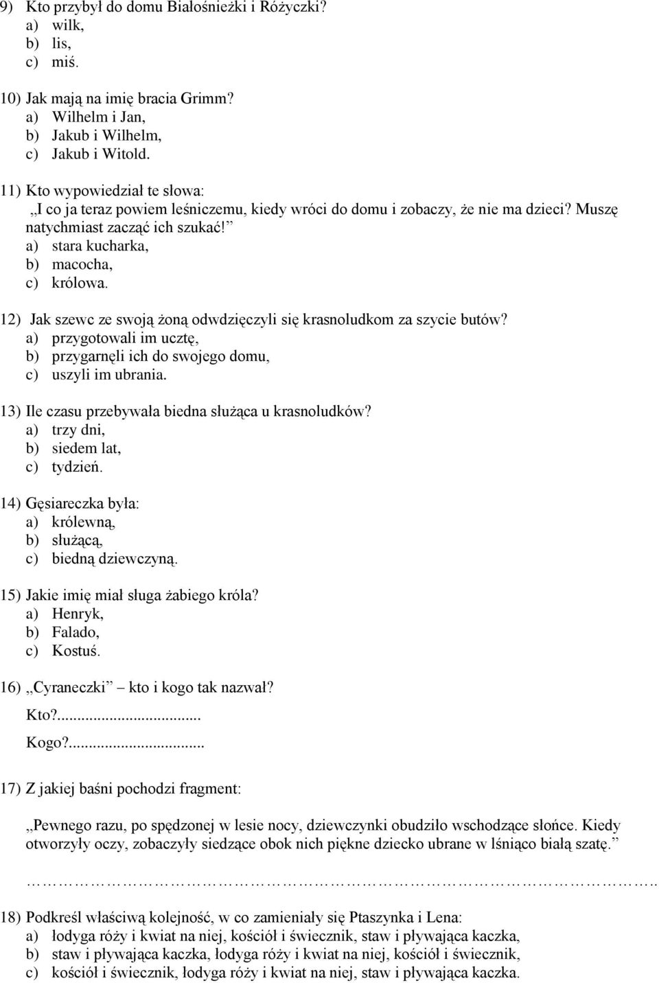 12) Jak szewc ze swoją żoną odwdzięczyli się krasnoludkom za szycie butów? a) przygotowali im ucztę, b) przygarnęli ich do swojego domu, c) uszyli im ubrania.