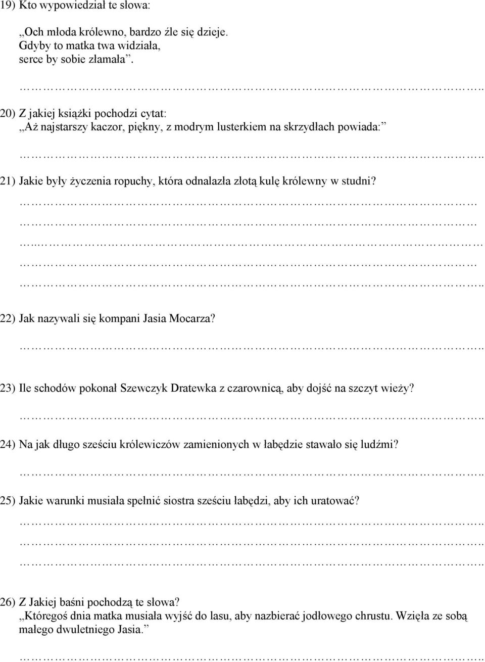 .. 22) Jak nazywali się kompani Jasia Mocarza? 23) Ile schodów pokonał Szewczyk Dratewka z czarownicą, aby dojść na szczyt wieży?