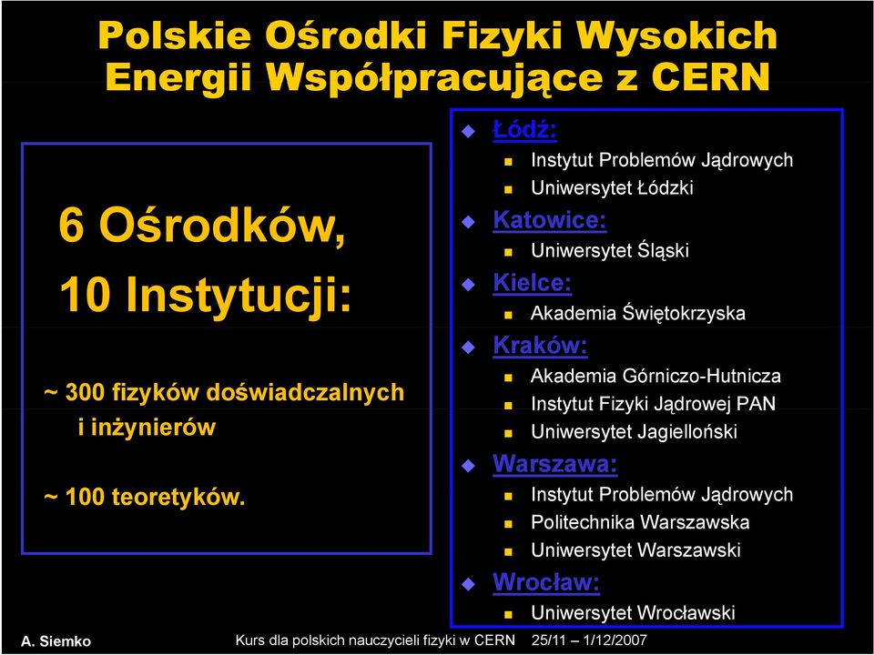 Świętokrzyska Kraków: Akademia Górniczo-Hutnicza Instytut Fizyki Jądrowej PAN Uniwersytet Jagielloński Warszawa: ~ 100