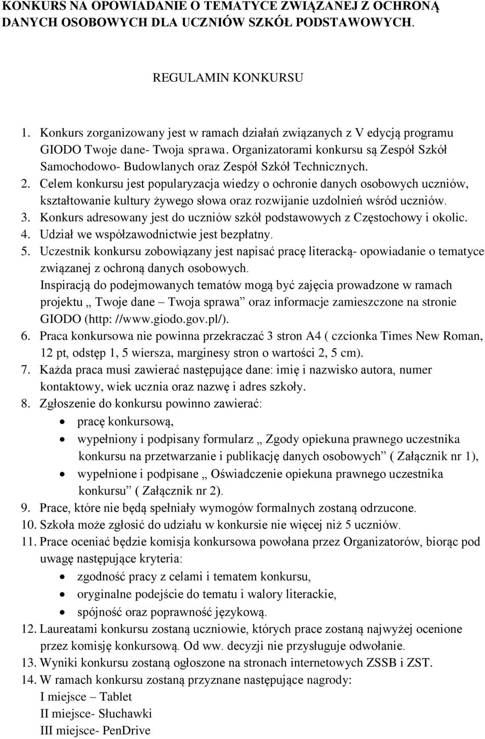 Organizatorami konkursu są Zespół Szkół Samochodowo- Budowlanych oraz Zespół Szkół Technicznych. 2.