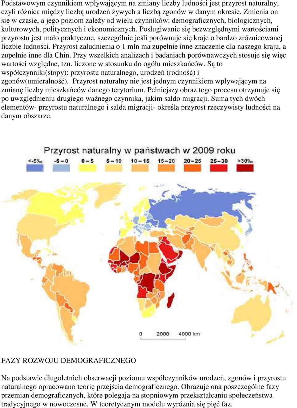 Posługiwanie się bezwzględnymi wartościami przyrostu jest mało praktyczne, szczególnie jeśli porównuje się kraje o bardzo zróżnicowanej liczbie ludności.