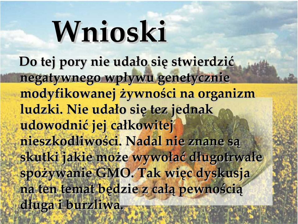 Nie udało się tez jednak udowodnić jej całkowitej nieszkodliwości.