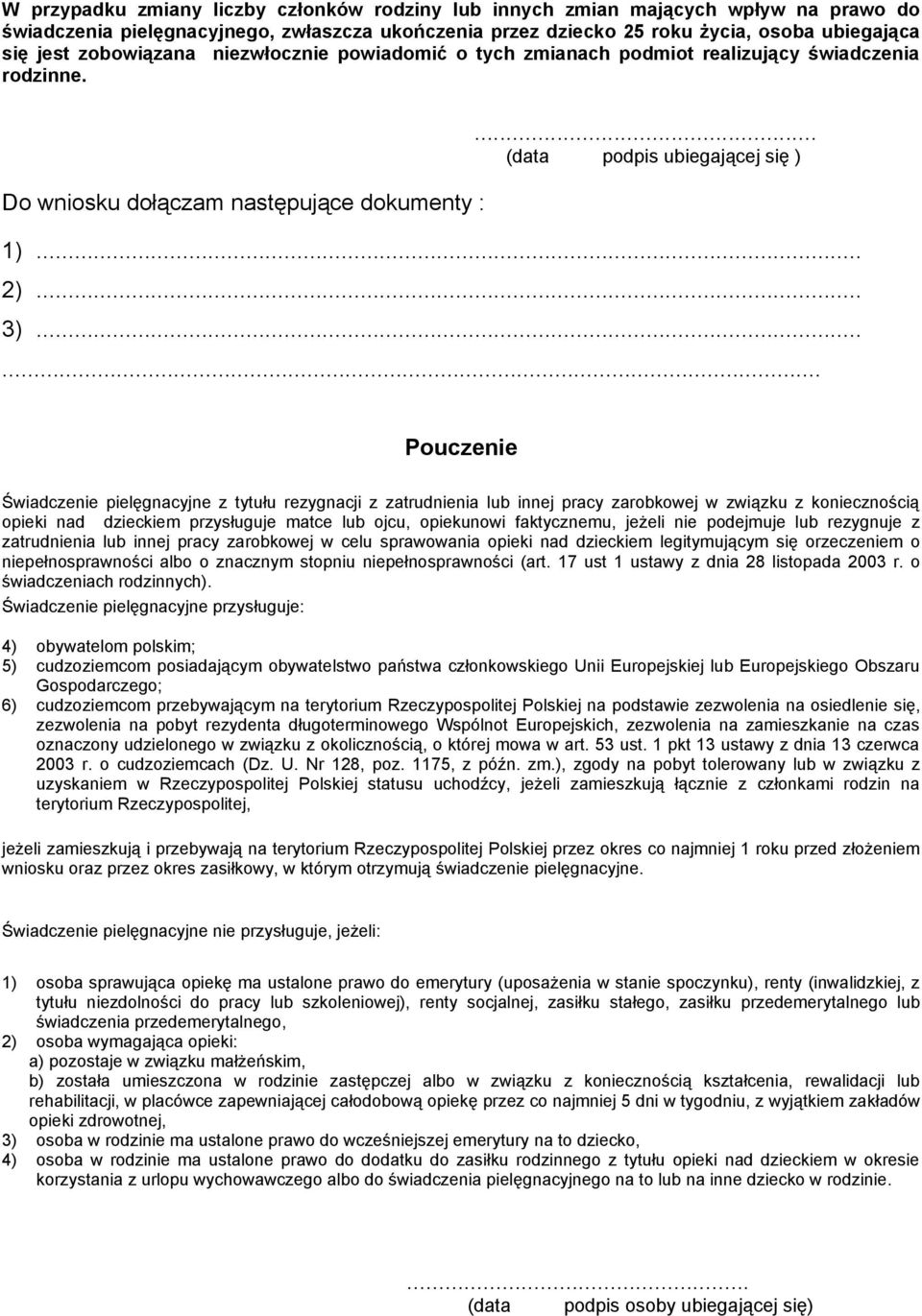 ..... Pouczenie Świadczenie pielęgnacyjne z tytułu rezygnacji z zatrudnienia lub innej pracy zarobkowej w związku z koniecznością opieki nad dzieckiem przysługuje matce lub ojcu, opiekunowi