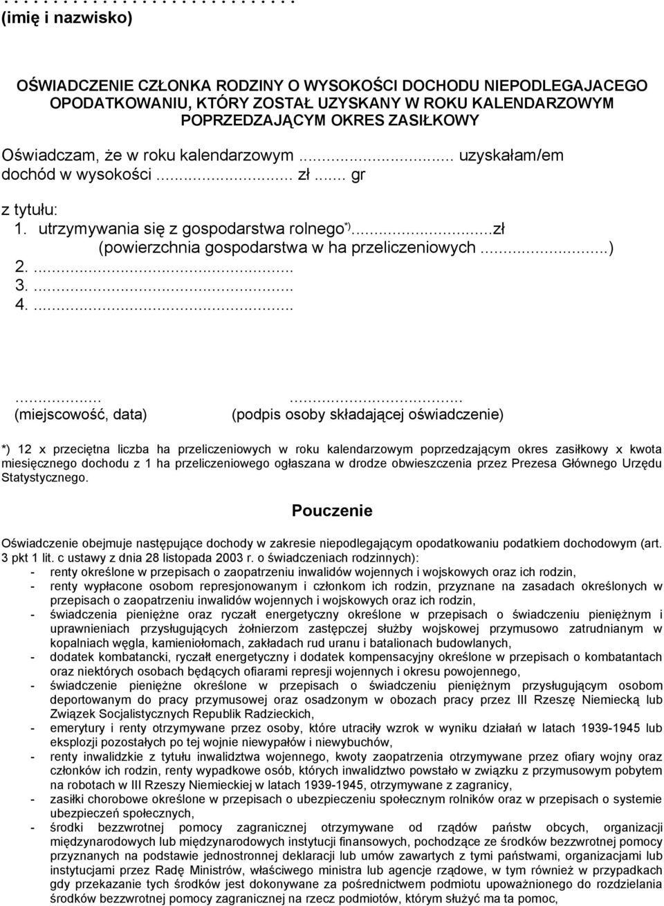 ......... (miejscowość, data) (podpis osoby składającej oświadczenie) *) 12 x przeciętna liczba ha przeliczeniowych w roku kalendarzowym poprzedzającym okres zasiłkowy x kwota miesięcznego dochodu z
