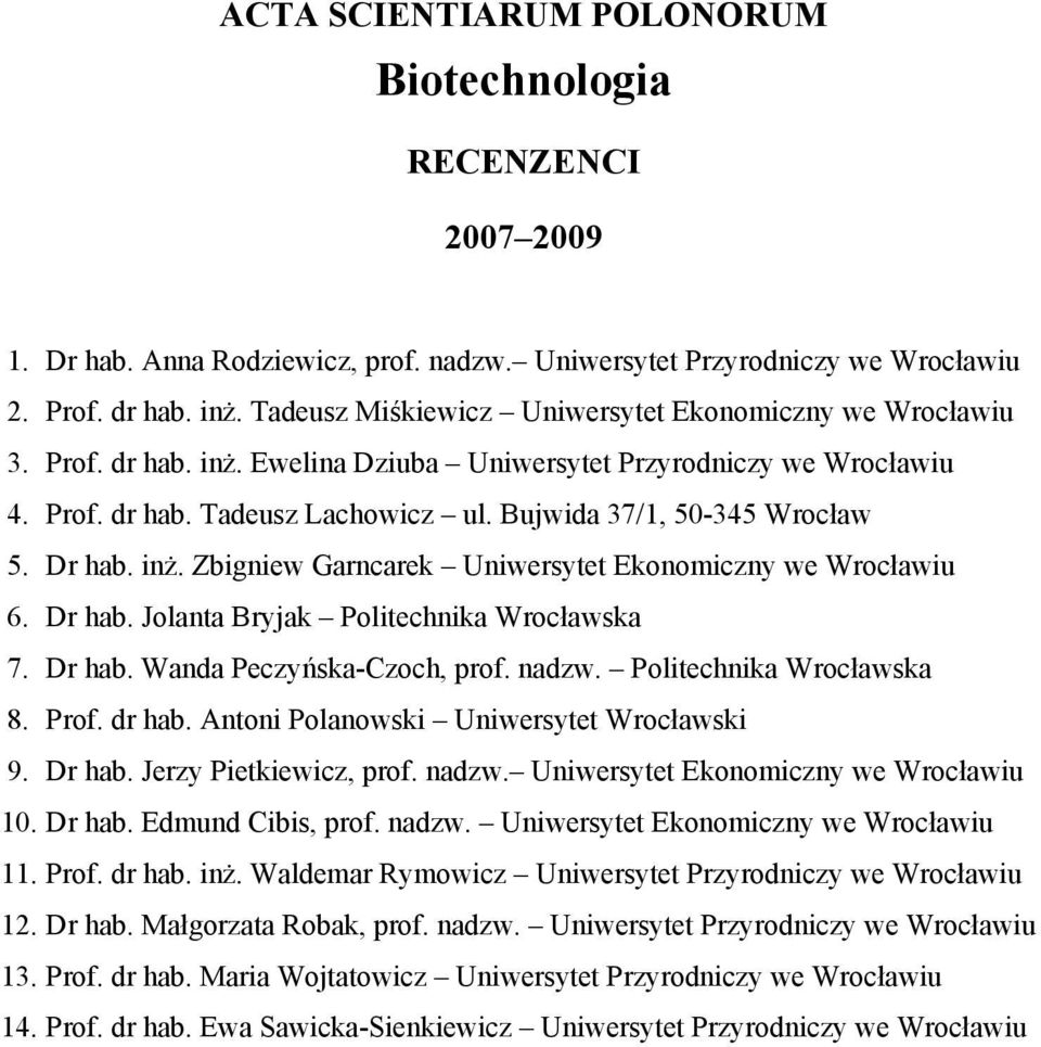 Dr hab. inż. Zbigniew Garncarek Uniwersytet Ekonomiczny we Wrocławiu 6. Dr hab. Jolanta Bryjak Politechnika Wrocławska 7. Dr hab. Wanda Peczyńska-Czoch, prof. nadzw. Politechnika Wrocławska 8. Prof.