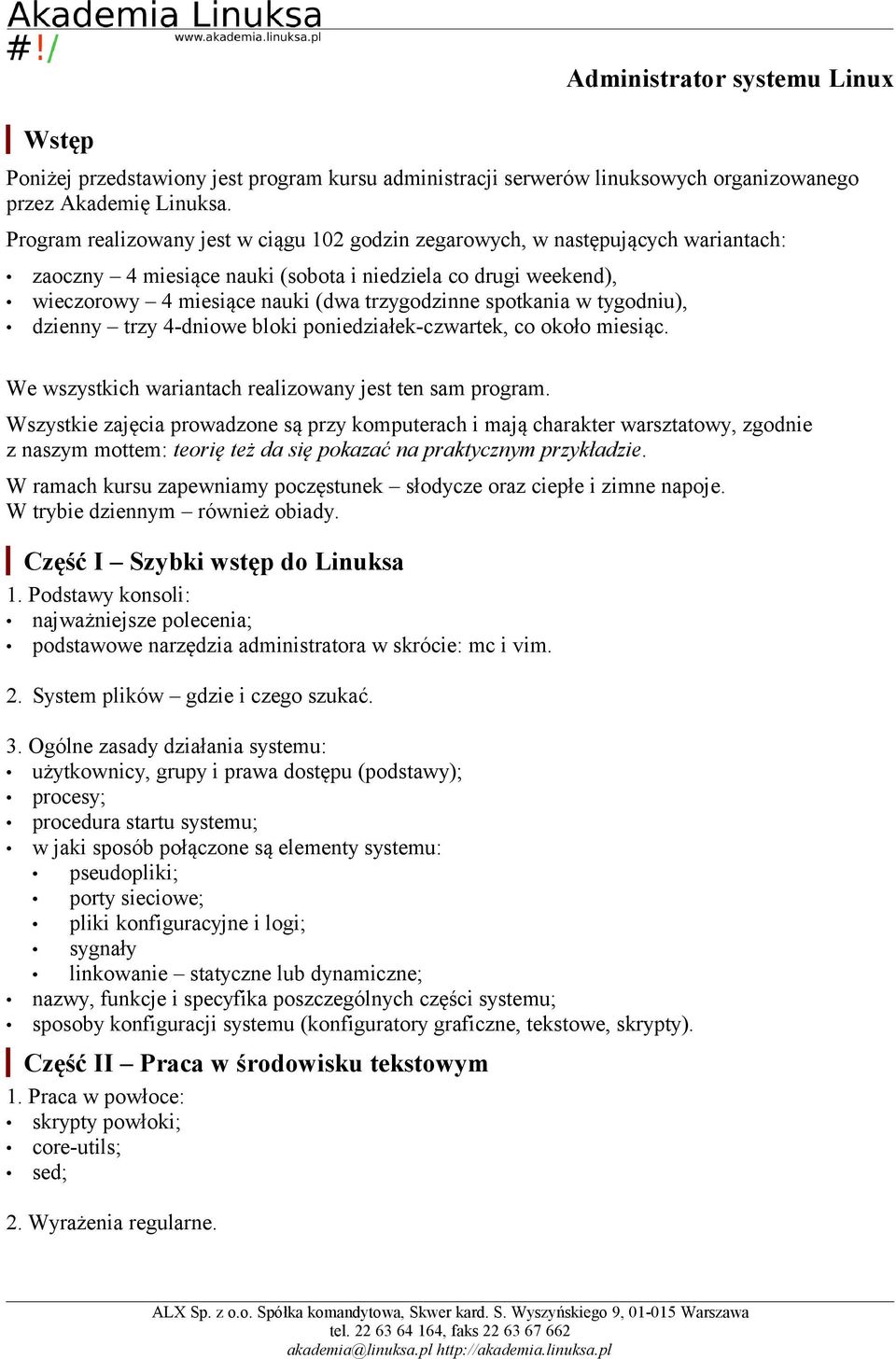 spotkania w tygodniu), dzienny trzy 4-dniowe bloki poniedziałek-czwartek, co około miesiąc. We wszystkich wariantach realizowany jest ten sam program.