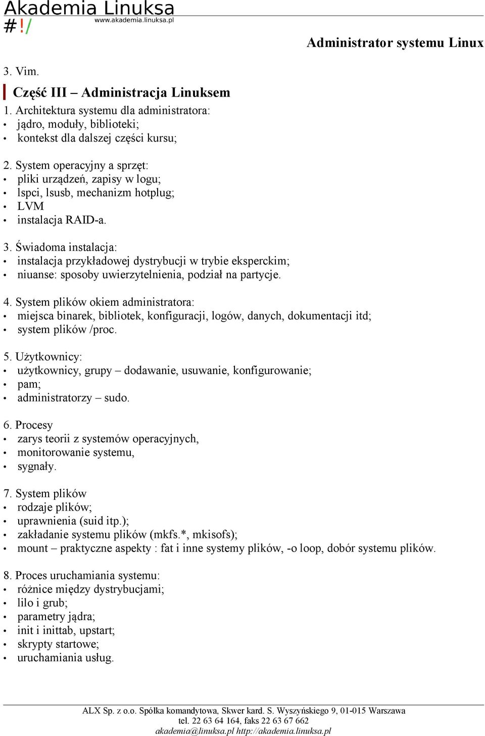 Świadoma instalacja: instalacja przykładowej dystrybucji w trybie eksperckim; niuanse: sposoby uwierzytelnienia, podział na partycje. 4.