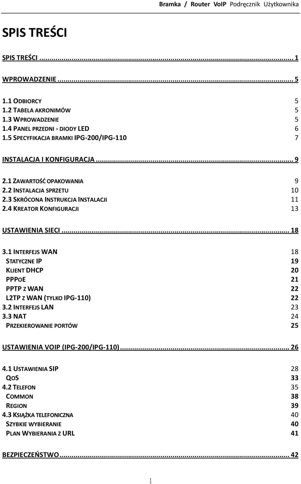 4 KREATOR KONFIGURACJI 13 USTAWIENIA SIECI... 18 3.1 INTERFEJS WAN 18 STATYCZNE IP 19 KLIENT DHCP 20 PPPOE 21 PPTP Z WAN 22 L2TP Z WAN (TYLKO IPG 110) 22 3.2 INTERFEJS LAN 23 3.