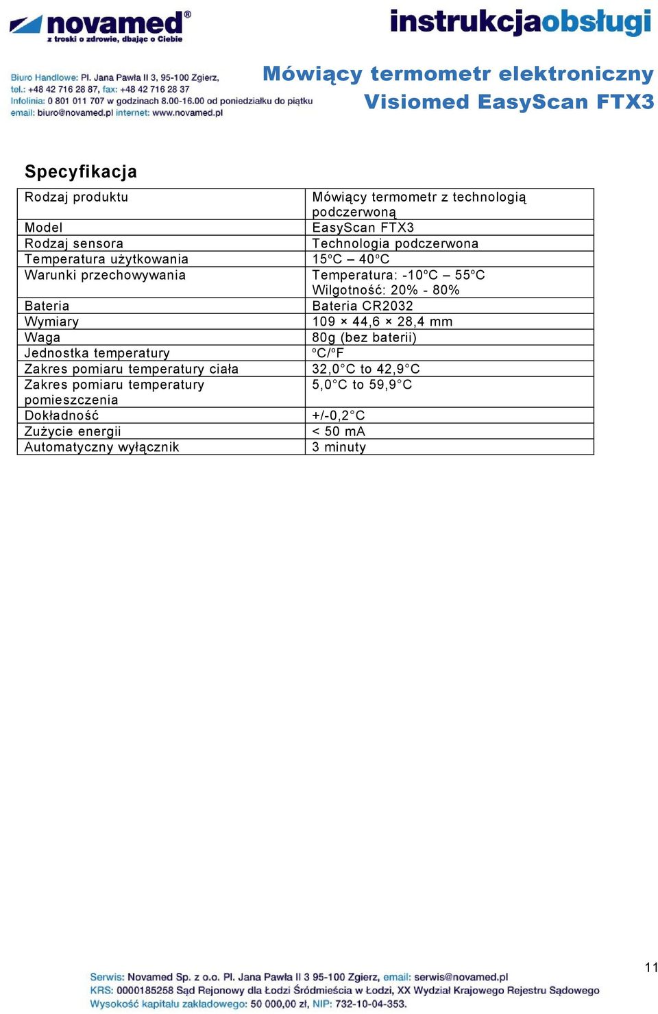 wyłącznik Mówiący termometr z technologią podczerwoną EasyScan FTX3 Technologia podczerwona 15 o C 40 o C Temperatura: -10 o C 55 o