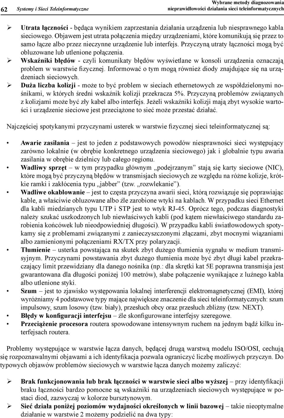 rzyczyną utraty łączności mogą być obluzoane lub utlenione połączenia. Wskaźniki błędó - czyli komunikaty błędó yśietlane konsoli urządzenia oznaczają problem arstie fizycznej.