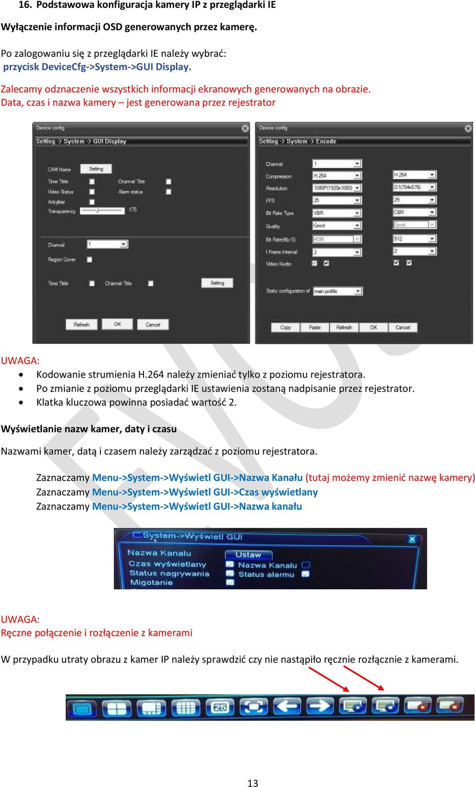 Data, czas i nazwa kamery jest generowana przez rejestrator UWAGA: Kodowanie strumienia H.264 należy zmieniać tylko z poziomu rejestratora.