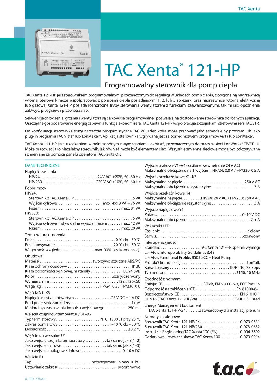 Xenta 121-HP posiada różnorodne tryby sterowania wentylatorem z funkcjami zaawansowanymi, takimi jak: opóźnienia zał./wył., przegrzew i przewietrzanie.