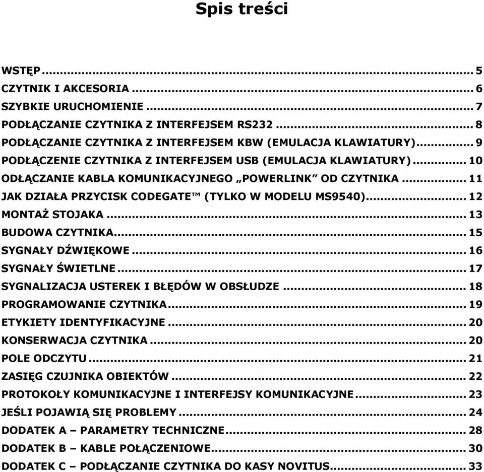 .. 12 MONTAś STOJAKA... 13 BUDOWA CZYTNIKA... 15 SYGNAŁY DŹWIĘKOWE... 16 SYGNAŁY ŚWIETLNE... 17 SYGNALIZACJA USTEREK I BŁĘDÓW W OBSŁUDZE... 18 PROGRAMOWANIE CZYTNIKA... 19 ETYKIETY IDENTYFIKACYJNE.