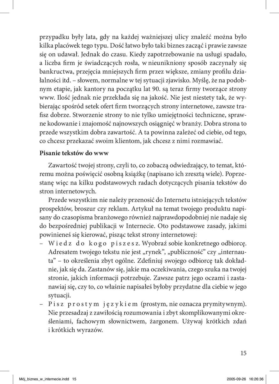 słowem, normalne w tej sytuacji zjawisko. Myślę, że na podobnym etapie, jak kantory na początku lat 90. są teraz firmy tworzące strony www. Ilość jednak nie przekłada się na jakość.