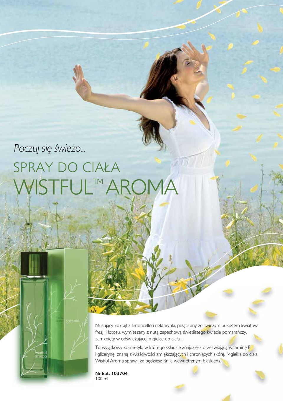 lotosu, wymieszany z nutą zapachową świetlistego kwiecia pomarańczy, zamknięty w odświeżającej mgiełce do ciała.