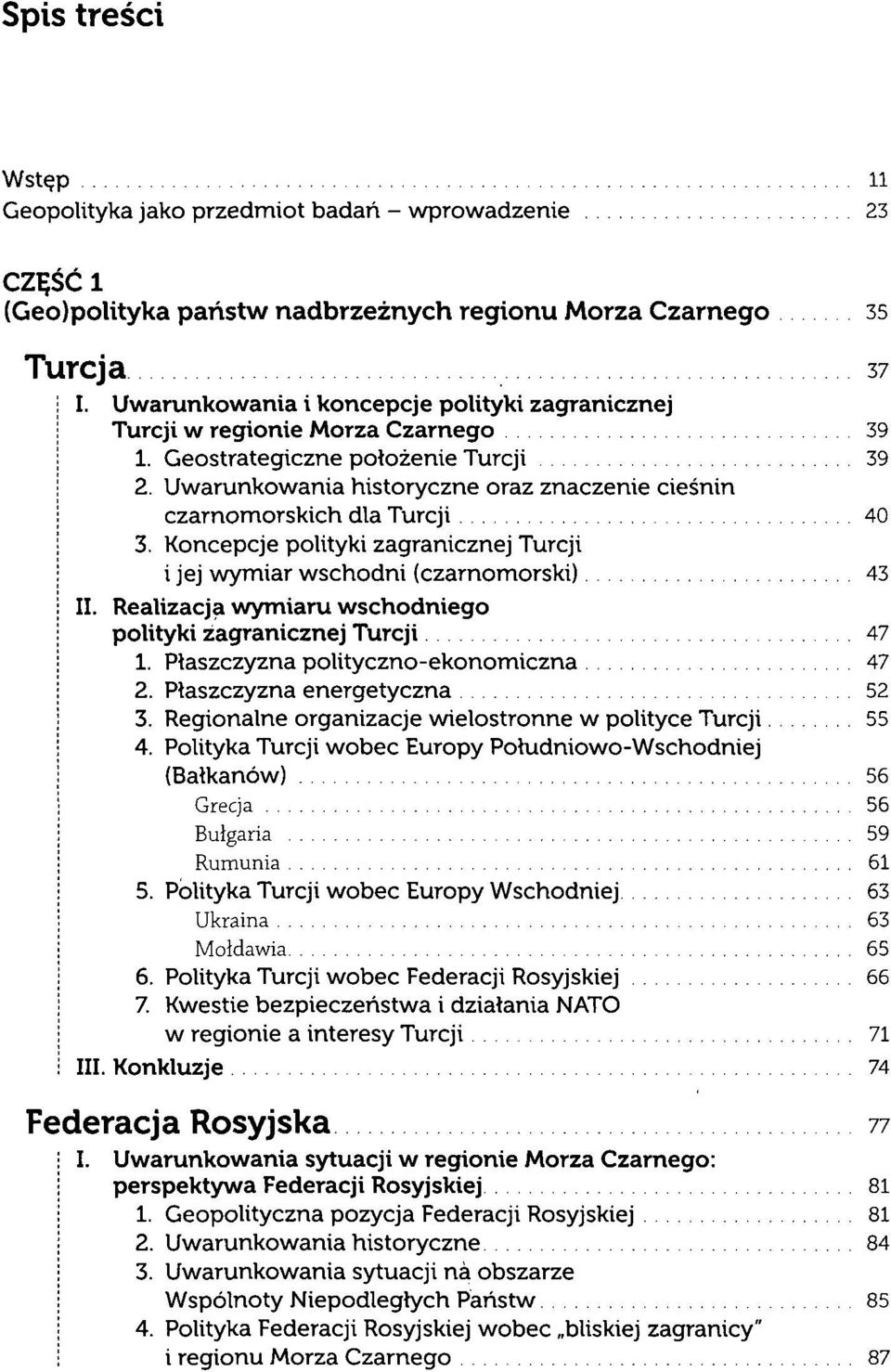 Uwarunkowania historyczne oraz znaczenie cieśnin czarnomorskich dla Turcji 40 3. Koncepcje polityki zagranicznej Turcji i jej wymiar wschodni (czarnomorski) 43 II.