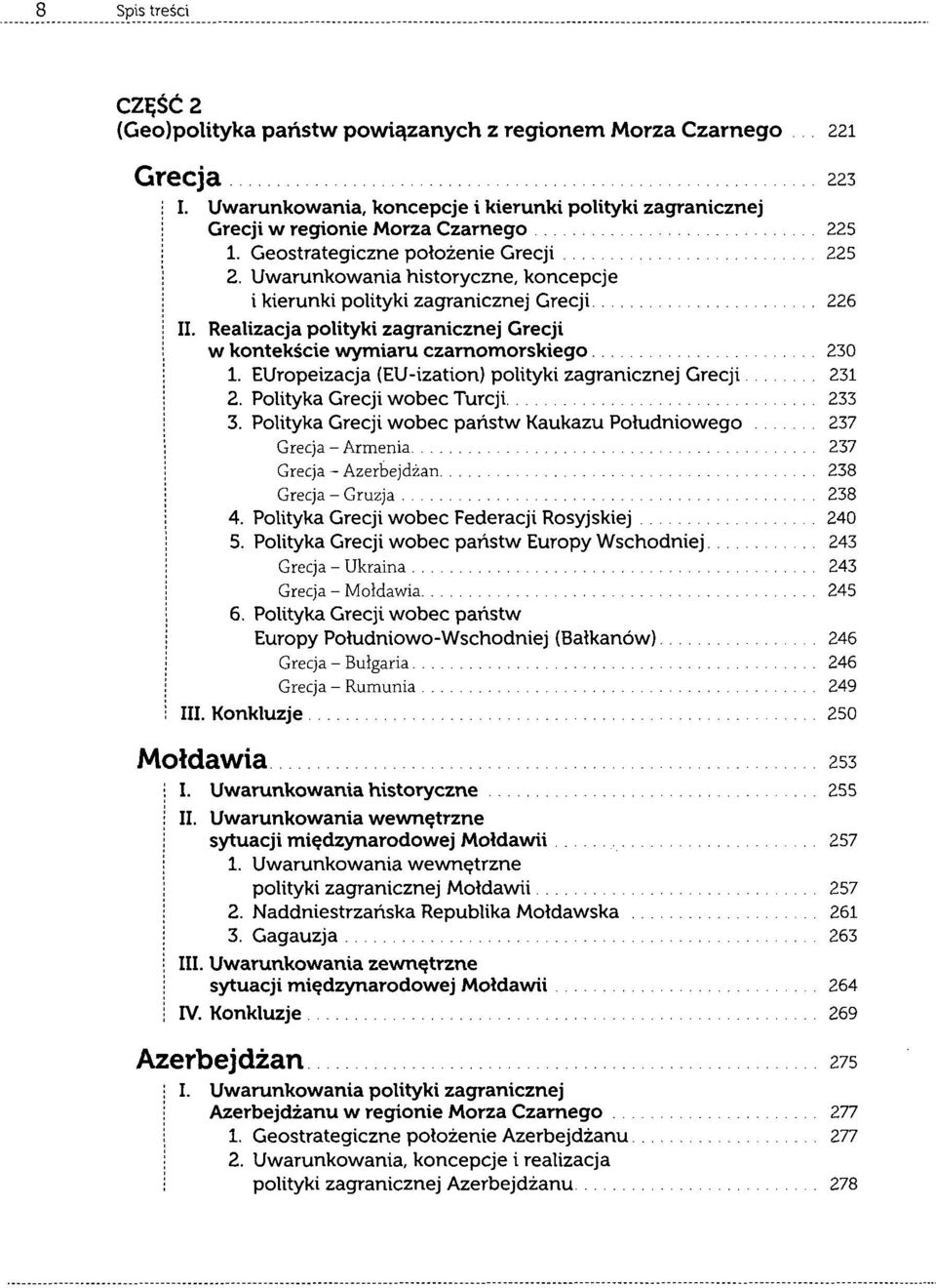 Realizacja polityki zagranicznej Grecji w kontekście wymiaru czarnomorskiego 230 1. Europeizacja (EU-ization) polityki zagranicznej Grecji 231 2. Polityka Grecji wobec Turcji 233 3.