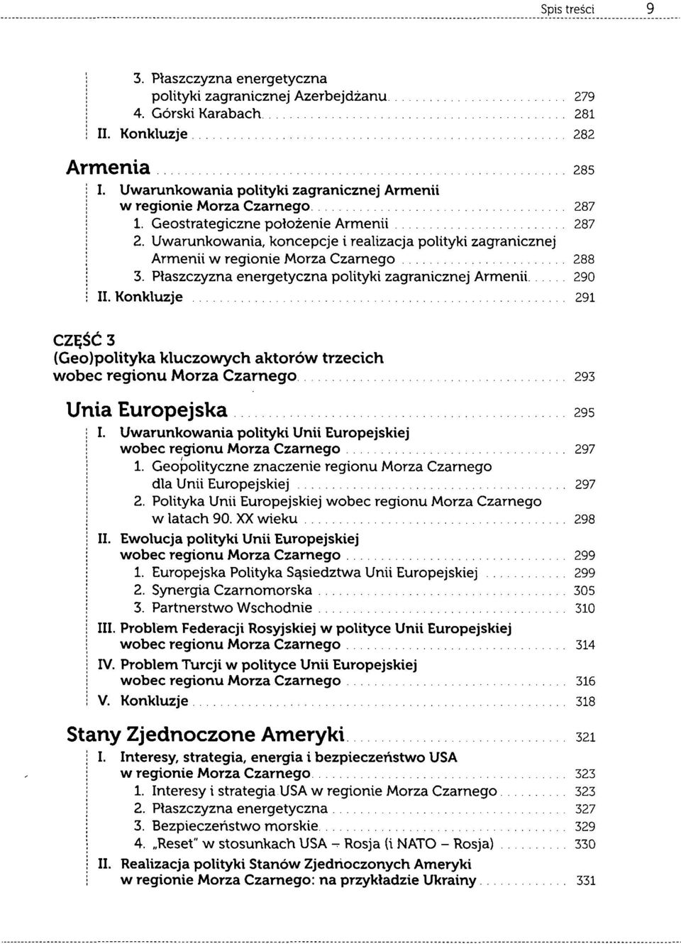 Płaszczyzna energetyczna polityki zagranicznej Armenii 290 II. Konkluzje 291 CZĘŚĆ 3 (Geo)polityka kluczowych aktorów trzecich wobec regionu Morza Czarnego 293 Unia Europejska 295 I.